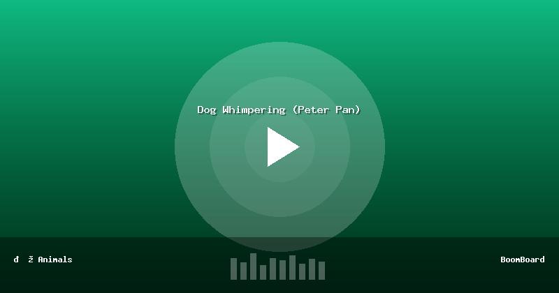 Dog Whimpering (Peter Pan)