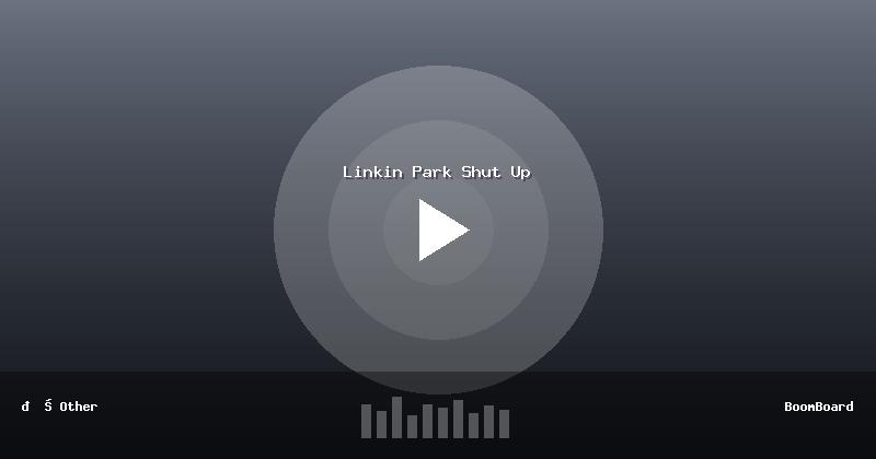 Linkin Park Shut Up