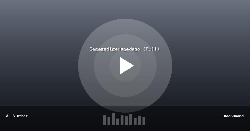 Gegagedigedagedago (Full)