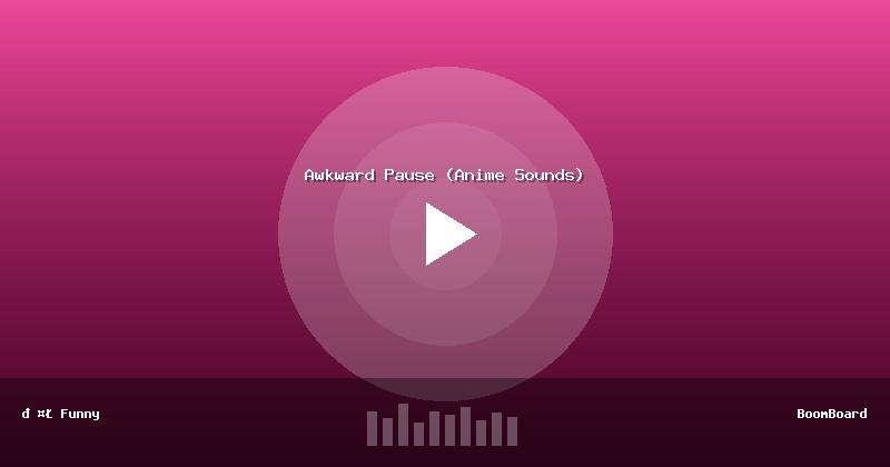 Awkward Pause (Anime Sounds)