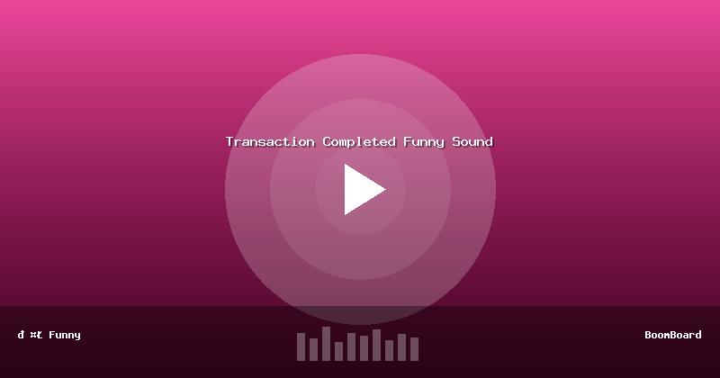 Transaction Completed Funny Sound