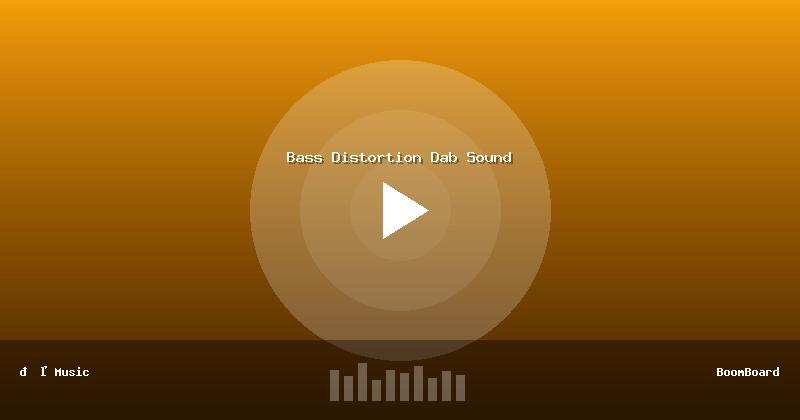 Bass Distortion Dab Sound