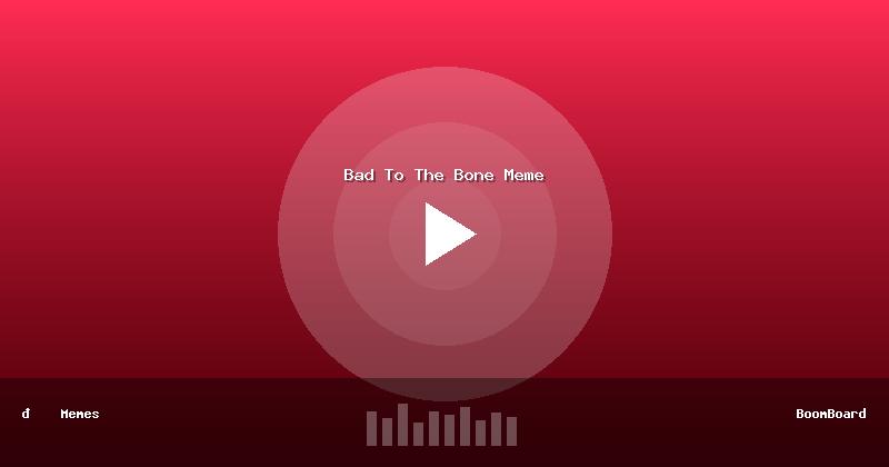 Bad To The Bone Meme