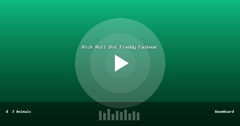 Rick Roll But Freddy Fazbear