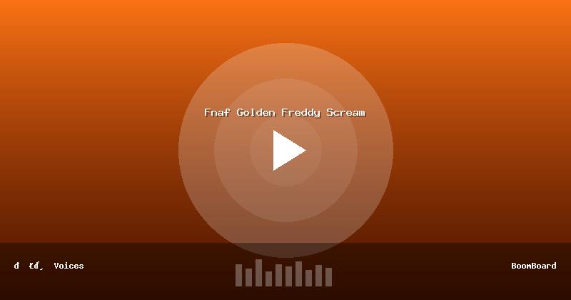Fnaf Golden Freddy Scream
