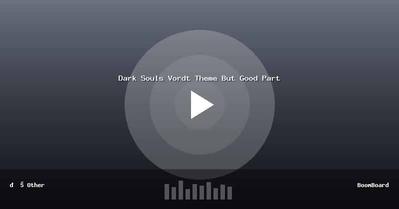 Dark Souls Vordt Theme But Good Part
