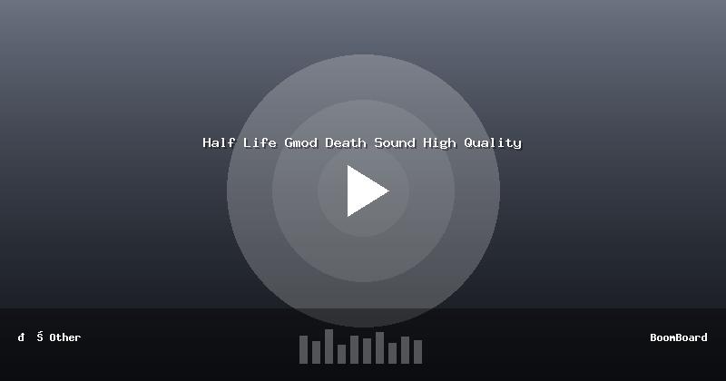 Half Life Gmod Death Sound High Quality