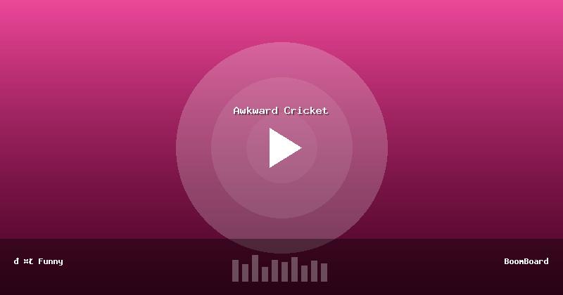 Awkward Cricket