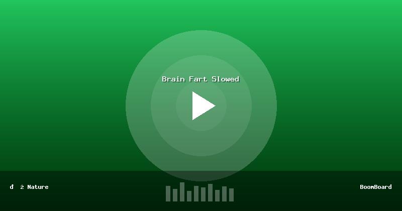 Brain Fart Slowed
