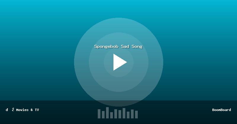 Spongebob Sad Song