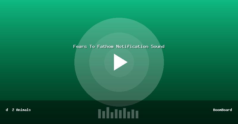 Fears To Fathom Notification Sound