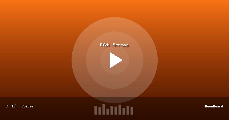 Bfdi Scream