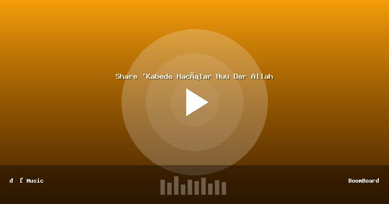 Share 'Kabede Hacılar Huu Der Allah