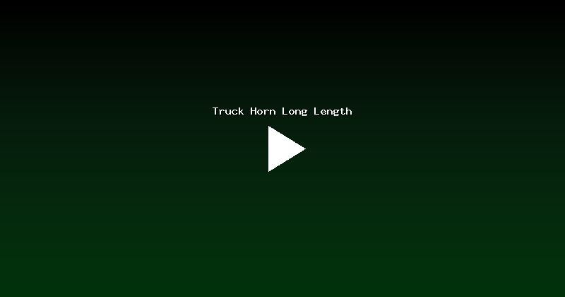 Truck Horn Long Length