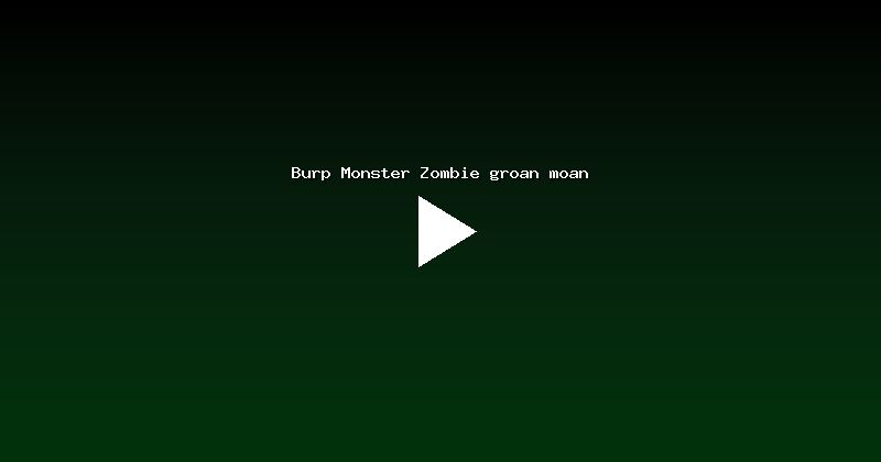 Burp Monster Zombie groan moan
