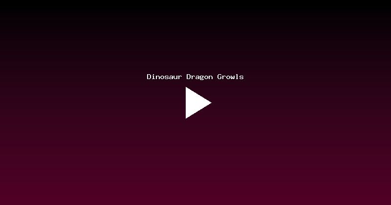 Dinosaur Dragon Growls