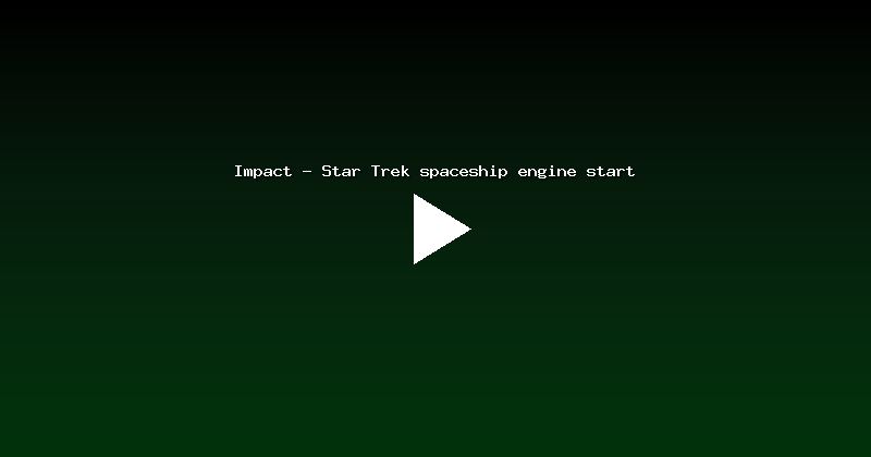 Impact - Star Trek spaceship engine start