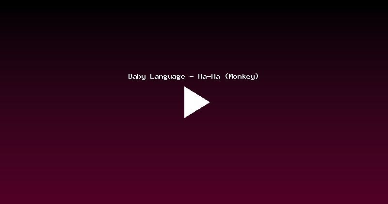 Baby Language - Ha-Ha (Monkey)