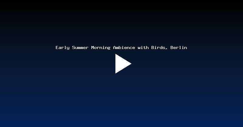 Early Summer Morning Ambience with Birds, Berlin