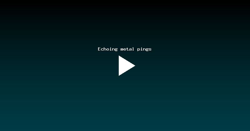 Echoing metal pings