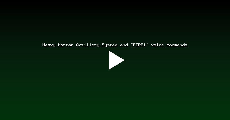 Heavy Mortar Artillery System and "FIRE!" voice commands
