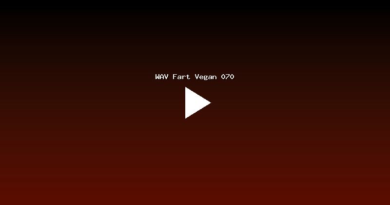 WAV Fart Vegan 070