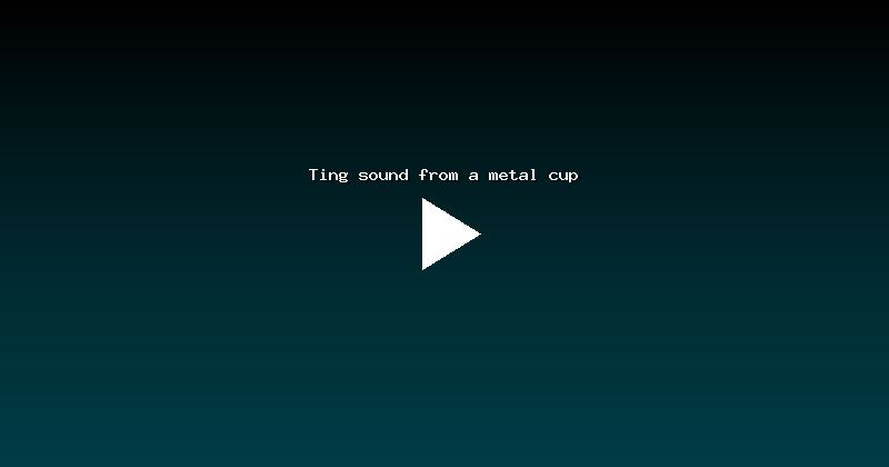Ting sound from a metal cup