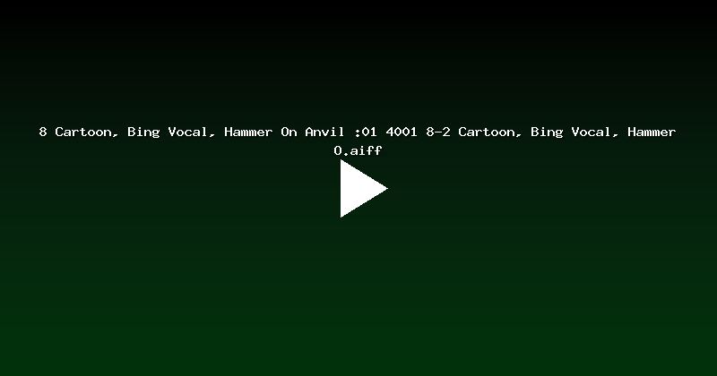 8 Cartoon, Bing Vocal, Hammer On Anvil :01 4001 8-2 Cartoon, Bing Vocal, Hammer O.aiff