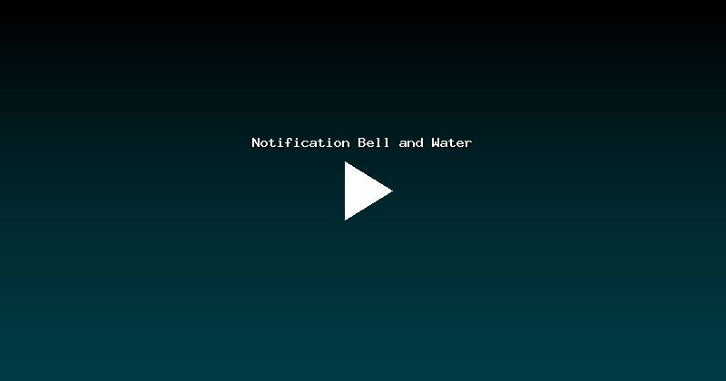 Notification Bell and Water