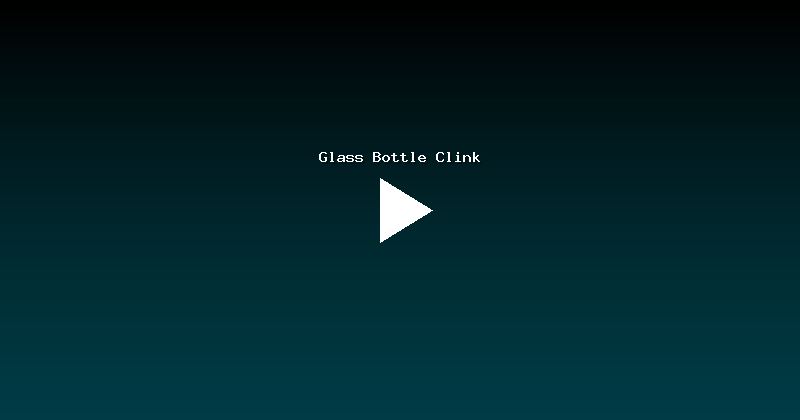 Glass Bottle Clink