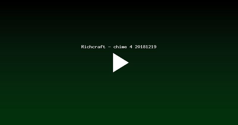 Richcraft - chime 4 20181219