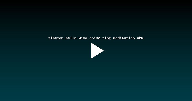 tibetan bells wind chime ring meditation ohm