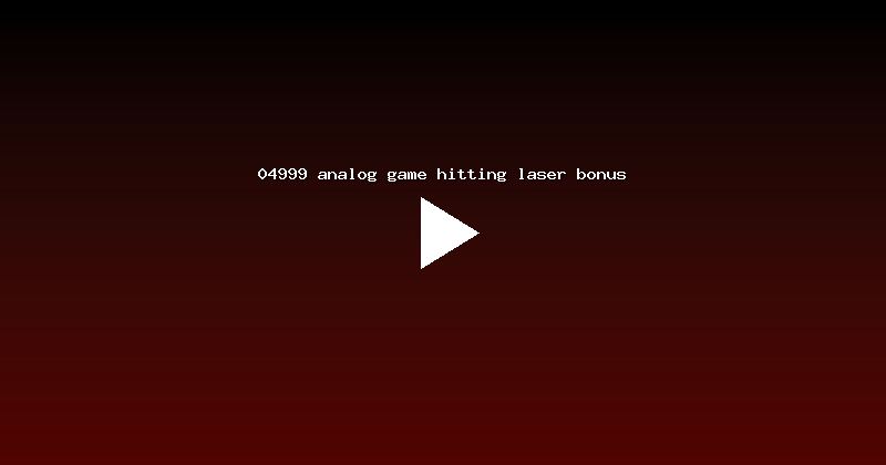 04999 analog game hitting laser bonus