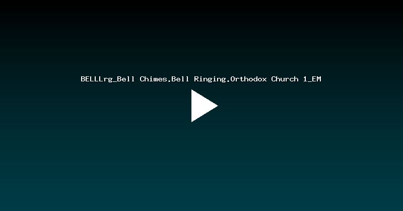 BELLLrg_Bell Chimes.Bell Ringing.Orthodox Church 1_EM