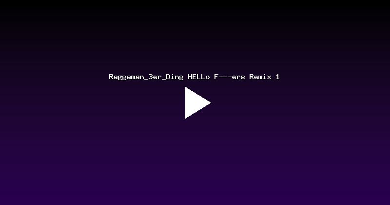 Raggaman_3er_Ding HELLo F---ers Remix 1