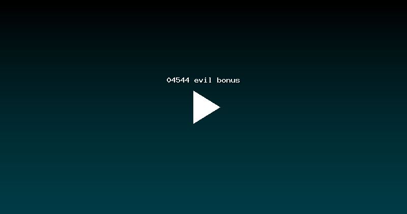 04544 evil bonus