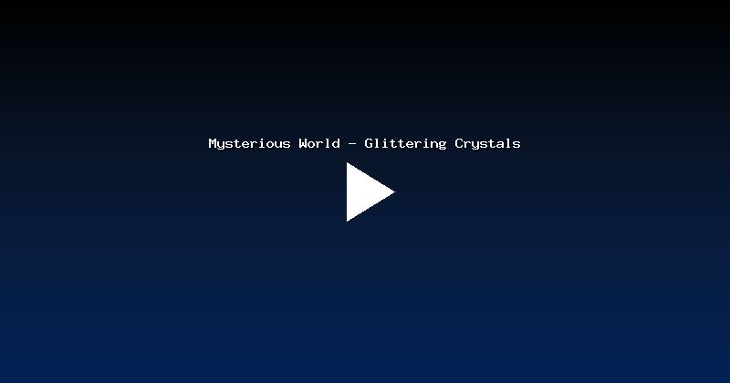 Mysterious World - Glittering Crystals