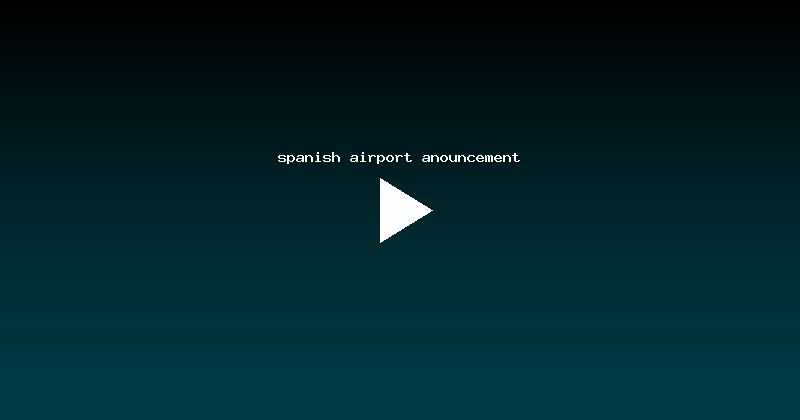 spanish airport anouncement