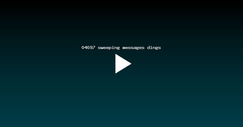 04697 sweeping messages dings