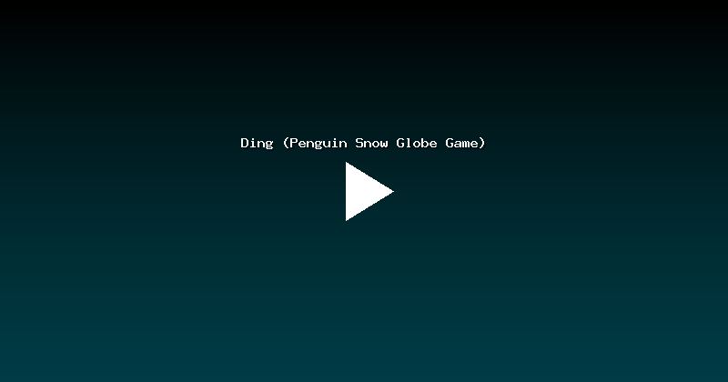 Ding (Penguin Snow Globe Game)