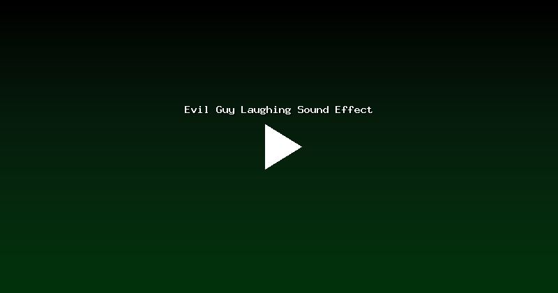 Evil Guy Laughing Sound Effect