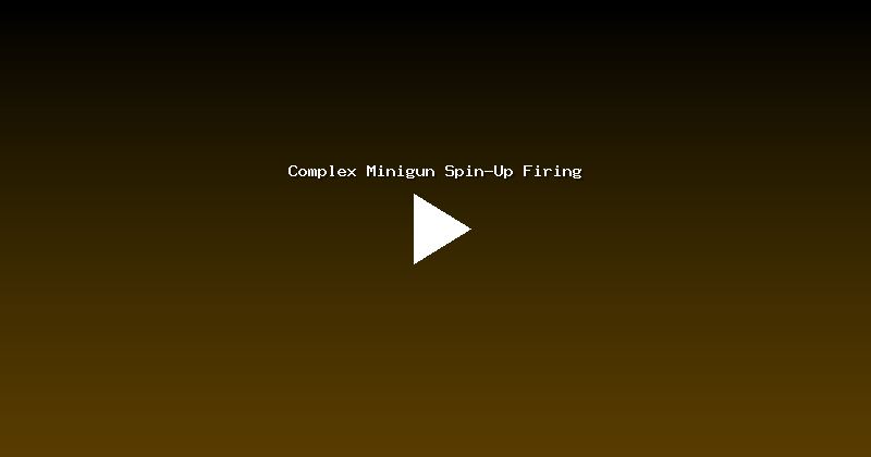 Complex Minigun Spin-Up Firing