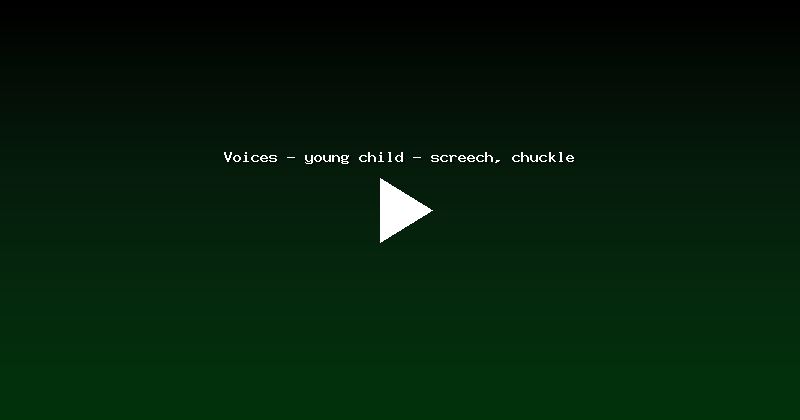 Voices - young child - screech, chuckle