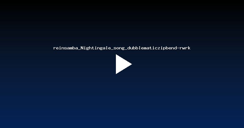 reinsamba_Nightingale_song_dubblematiczipbend-rwrk