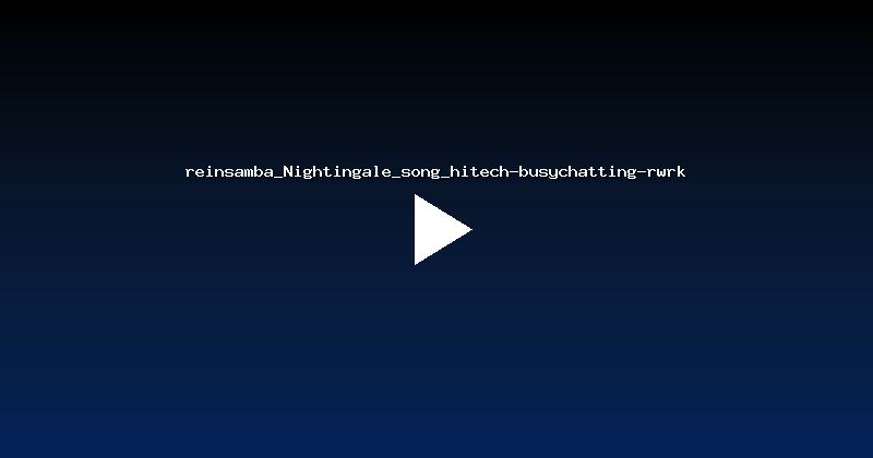 reinsamba_Nightingale_song_hitech-busychatting-rwrk