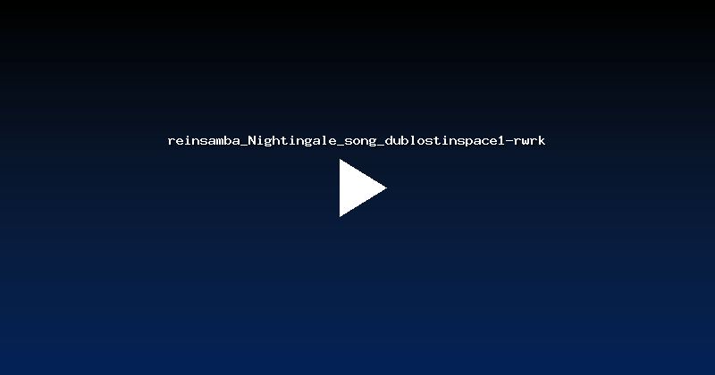 reinsamba_Nightingale_song_dublostinspace1-rwrk