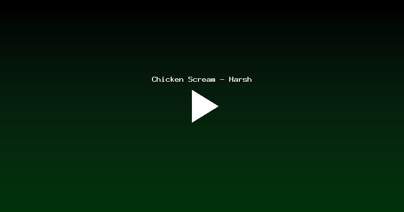 Chicken Scream - Harsh
