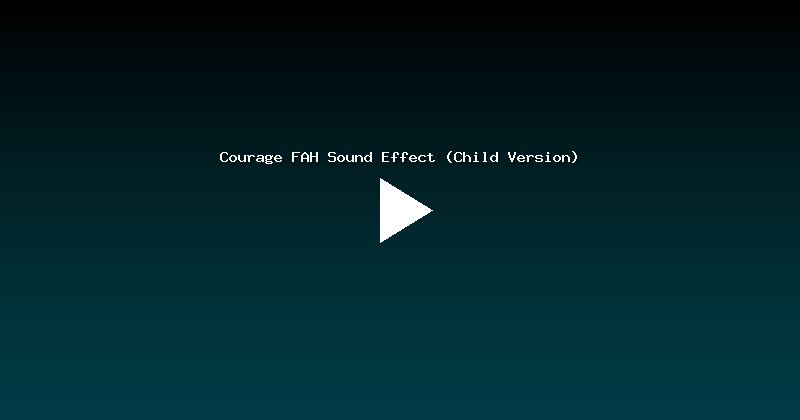 Courage FAH Sound Effect (Child Version)