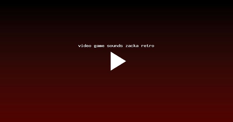 video game sounds zacka retro