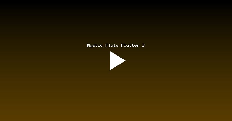 Mystic Flute Flutter 3